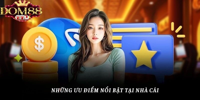 Những ưu điểm vượt trội của Dom88